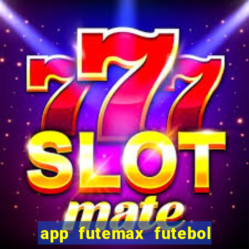 app futemax futebol ao vivo